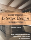 Niche-Specific Interior Design Business Ideas : Ways Interior Designers Can Increase the Profitability of Their Business - Book