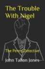 The Trouble With Nigel : The Penny Detective - Book
