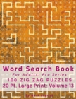 Word Search Book For Adults : Pro Series, 100 Zig Zag Puzzles, 20 Pt. Large Print, Vol.13 - Book