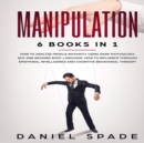 Manipulation 6 books in 1 : How to Analyze People Instantly Using Dark Psychology, NLP and Reading Body Language; How to Influence Through Emotional Intelligence and Cognitive Behavioral Therapy - eAudiobook