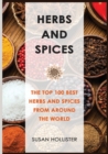 Herbs and Spices : The Top 100 Best Herbs and Spices from Around the World - Book