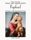 Wall Art Made Easy : Raphael: 30 Ready to Frame Reproduction Prints - Book