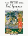 Wall Art Made Easy : Paul Gauguin: 30 Ready to Frame Reproduction Prints - Book