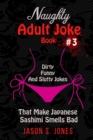 Naughty Adult Joke Book #3 : Dirty, Funny And Slutty Jokes That Make Japanese Sashimi Smells Bad - Book