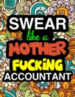 Swear Like A Mother Fucking Accountant : A Snarky & Sweary Adult Coloring Book For Swearing Like An Accountant Curse Word Holiday Gift & Birthday Present For Accountant Bookkeeper Auditor Actuary & Ac - Book