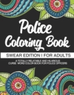 Police Coloring Book Swear Edition For Adults A Totally Relatable & Hilarious Curse Word Color Book For Police Officers : Gag Gift Birthday & Christmas Present Police Woman Policemen Policewomen Detec - Book
