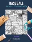 Baseball : AN ADULT COLORING BOOK: A Baseball Coloring Book For Adults - Book