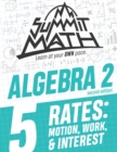 Summit Math Algebra 2 Book 5 : Rates: Motion, Work and Interest - Book