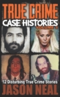 True Crime Case Histories - Volume 3 : 12 Disturbing True Crime Stories (True Crime Collection) - Book