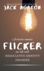 Flicker : A Fictitious Memoir of Our Life with Dissociative Identity Disorder - Book