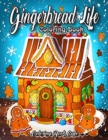 Gingerbread Life Coloring Book : A Coloring Book Featuring Adorable and Delicious Gingerbread Houses, Cookies and Candy for Holiday Fun and Christmas Cheer - Book