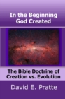 In the Beginning God Created : The Bible Doctrine of Creation vs. Evolution - Book