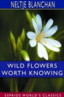 Wild Flowers Worth Knowing (Esprios Classics) : Edited by Asa Don Dickinson - Book