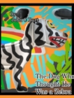 The Dog Who Thought He Was a Zebra. - Book
