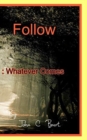 Follow : Whatever Comes. - Book