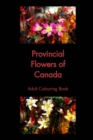 Provincial Flowers of Canada : Adult Colouring Book - Book