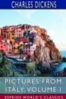 Pictures from Italy, Volume I (Esprios Classics) - Book