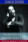 Mudfog and Other Sketches (Esprios Classics) - Book