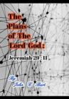 The Plans of The Lord God : Jeremiah 29: 11. - Book