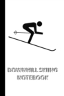 DOWNHILL SKIING NOTEBOOK [ruled Notebook/Journal/Diary to write in, 60 sheets, Medium Size (A5) 6x9 inches] : SPORT Notebook for fast/simple saving of instructions, ideas, descriptions etc - Book