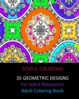 35 Geometric Designs For Adult Relaxation : Adult Coloring Book - Book