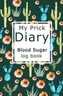 My Prick Diary Blood Sugar Log Book : Health Log Book, Blood Sugar Tracker, Diabetic Planner - Book