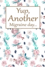 Yup, Another Migraine Day : Health Log Book, Yearly Headache Tracker, Personal Health Tracker - Book