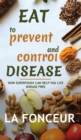 Eat to Prevent and Control Disease (Full Color Print) : How Superfoods Can Help You Live Disease Free - Book