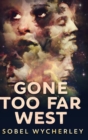 Gone Too Far West (Gone Too Far West Book 1) - Book