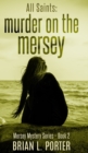 All Saints (Mersey Murder Mysteries Book 2) - Book