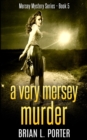 A Very Mersey Murder (Mersey Murder Mysteries Book 5) - Book