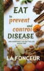 Eat to Prevent and Control Disease (Author Signed Copy) : How Superfoods Can Help You Live Disease Free - Book