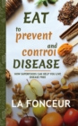 Eat to Prevent and Control Disease (Author Signed Copy) Full Color Print : How Superfoods Can Help You Live Disease Free - Book