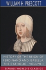 History of the Reign of Ferdinand and Isabella, the Catholic - Volume I (Esprios Classics) - Book