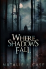 Where Shadows Fall : Large Print Edition - Book
