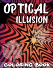 Optical Illusion Coloring Book : A Cool Drawing Book for Adults and Kids, Make Your Own Optical Illusions, Optical Illusion Books - Book