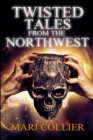 Twisted Tales From The Northwest : Large Print Edition - Book