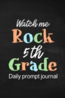 Watch Me Rock 5th Grade Daily Prompt Journal : Prompt Journal for Boy and Girls Preteens, Daily Gratitude Journal - Book