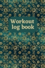 Workout Log Book : Workout Tracker, Log Book for Body Strength and Immunity, Fitness Workout Log Book - Book