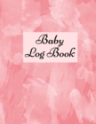 Baby Log Book : Baby Log Book: Planner and Tracker For New Moms, Daily Journal Notebook To Record Sleeping and Feeding. - Book
