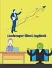 Landscaper Client Log Book : Personal Client Profile Log Book to Keep Track Your Customer Information - Landscaper Information Log Book for Keep Track Your Customer Information, Activity, Comments - Book