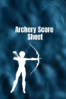 Archery score sheet : Archery logbook, Archery Score book, Archery Competitions, Tournaments and Notes - Book