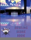 Bowling Score Book : Bowling Game Record, Bowling Score Journal, Bowling Score Sheets, Bowling Score Organizer, Keeper Bowling Score, Bowling Score Notebook - Book