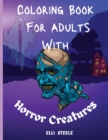 Coloring Book For Adults With Horror Creatures : Horror Adult Coloring Book For Stress Relief And Relaxation - Book