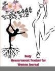 Body Measurement Tracker for Women Journal : Body Progress Tracker Log book, journal, notebook, tracker, Weekly log book to track your weekly weight loss progress - Book