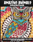 Amazing Animals Coloring Book : An Adult Coloring Book with Lions, Elephants, Owls, Horses, Dogs, Cats, and Many More! (Animals with Patterns Coloring Book) - Book