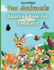 100 Animals for Toddler Coloring Book : Cute animals coloring book for boys and girls, easy and fun educational coloring pages. Big Animals Book for Kids age 2-4,4-8, Preschool and Kindergarten, Easy - Book
