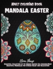 Mandala Easter Adult Coloring Book : Beautiful Collection of 50 Unique Easter Egg Designs, Most Beautiful Mandalas for Stress Relief and Relaxation - Book