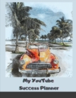 My YouTube Success Planner : Worksheets & Goal Trackers to Build the YouTube Channel of Your Dreams - Book