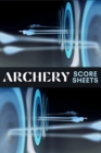 Archery Score Sheets : Amazing Archery Score Sheets And Score Cards Book For Men, Women And Adults. Great Archery Score Book And Log Sheet For All Archery Players. Enjoy Playing Archery Like Never Bef - Book